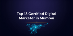 Top 13 Certified Digital Marketer in Mumbai